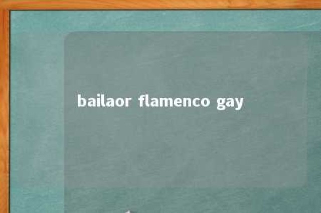 bailaor flamenco gay 