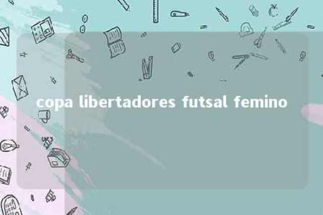 copa libertadores futsal femino 