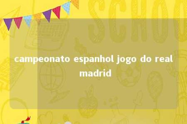 campeonato espanhol jogo do real madrid 