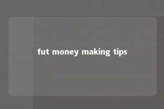 fut money making tips 