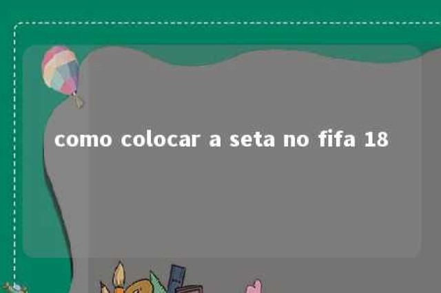 como colocar a seta no fifa 18 