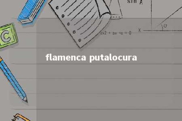 flamenca putalocura 