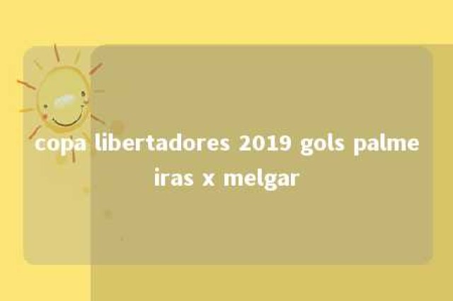 copa libertadores 2019 gols palmeiras x melgar 