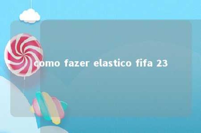 como fazer elastico fifa 23 