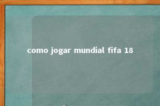 como jogar mundial fifa 18 