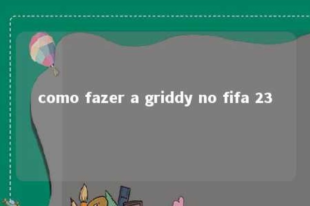 como fazer a griddy no fifa 23 