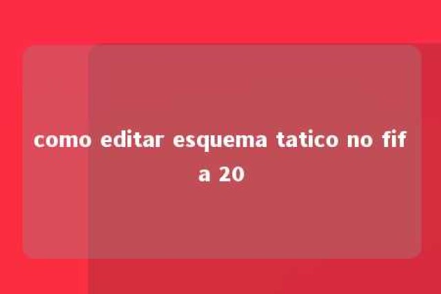 como editar esquema tatico no fifa 20 