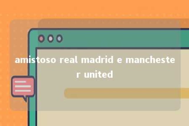 amistoso real madrid e manchester united 