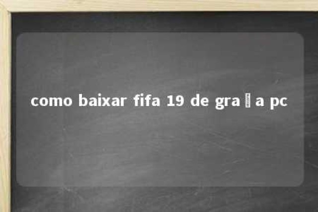 como baixar fifa 19 de graça pc 