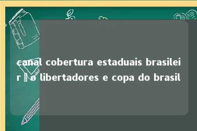 canal cobertura estaduais brasileirão libertadores e copa do brasil 