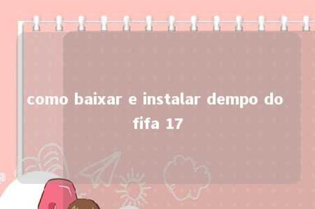 como baixar e instalar dempo do fifa 17 