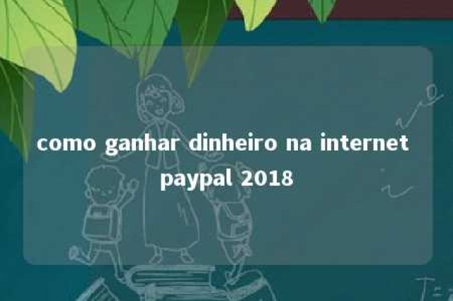 como ganhar dinheiro na internet paypal 2018 