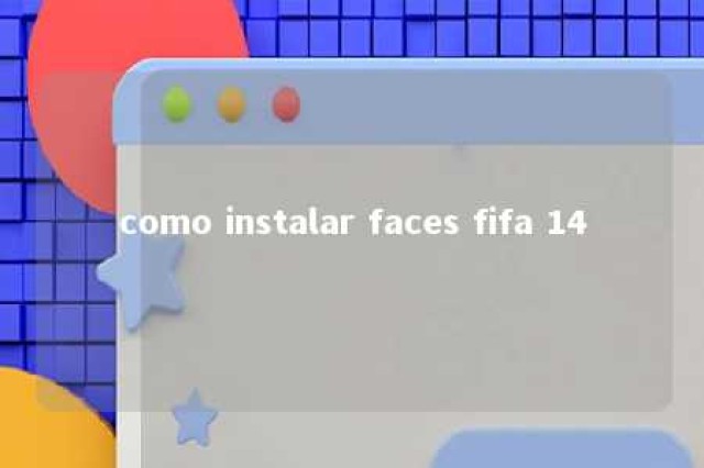 como instalar faces fifa 14 