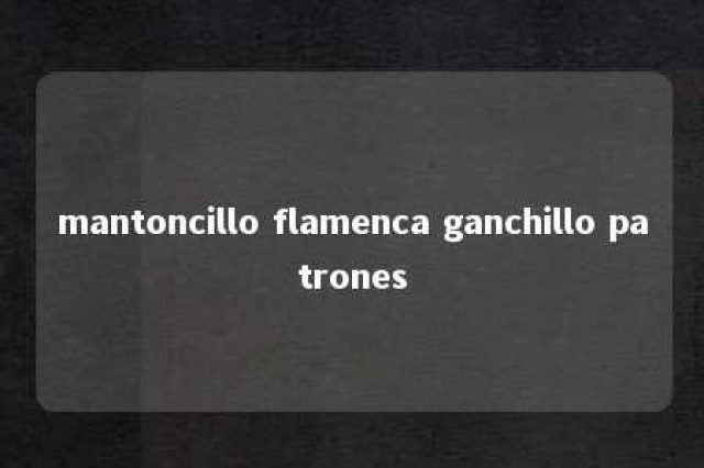 mantoncillo flamenca ganchillo patrones 