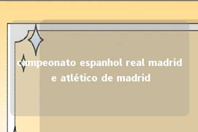 campeonato espanhol real madrid e atlético de madrid 