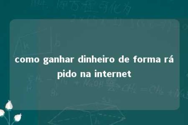 como ganhar dinheiro de forma rápido na internet 