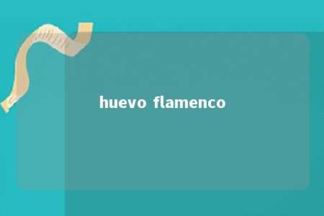 huevo flamenco 