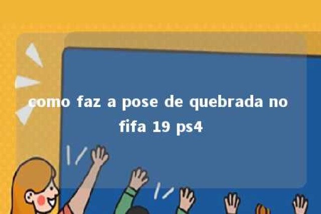 como faz a pose de quebrada no fifa 19 ps4 