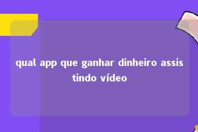 qual app que ganhar dinheiro assistindo vídeo 