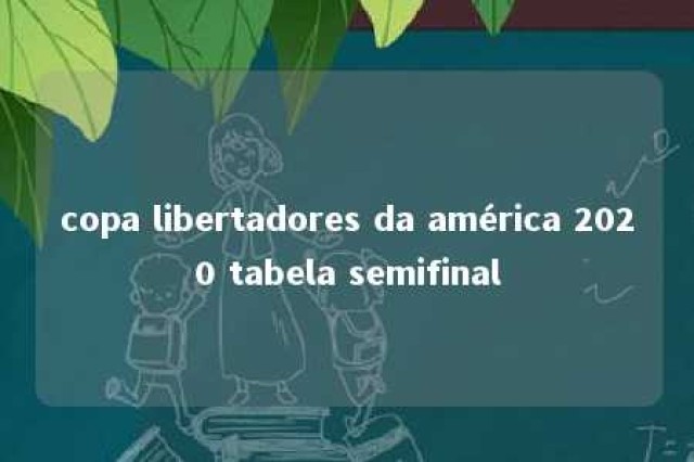 copa libertadores da américa 2020 tabela semifinal 