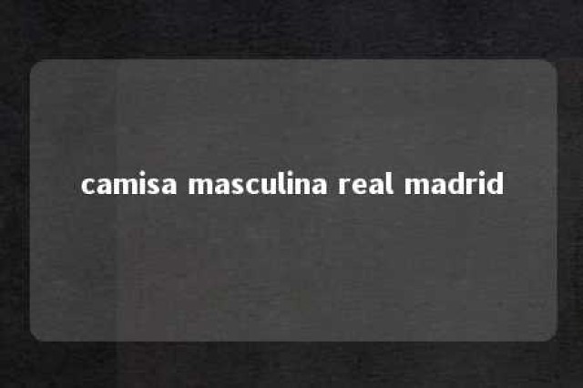 camisa masculina real madrid 