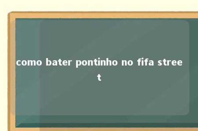 como bater pontinho no fifa street 