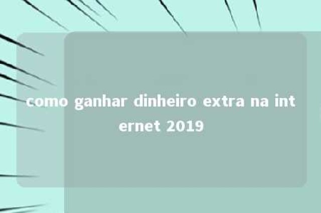 como ganhar dinheiro extra na internet 2019 