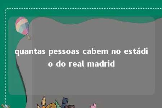 quantas pessoas cabem no estádio do real madrid 