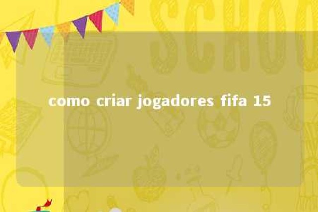 como criar jogadores fifa 15 