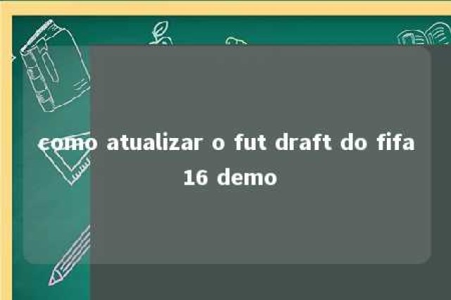 como atualizar o fut draft do fifa 16 demo 