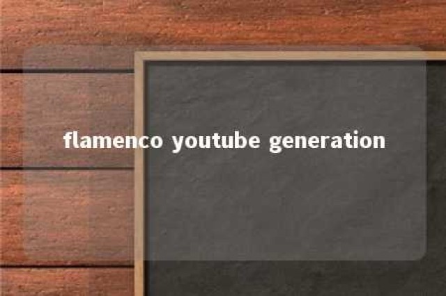 flamenco youtube generation 