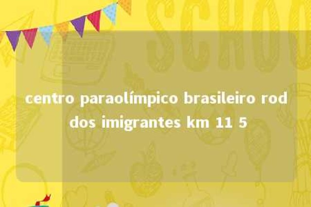 centro paraolímpico brasileiro rod dos imigrantes km 11 5 