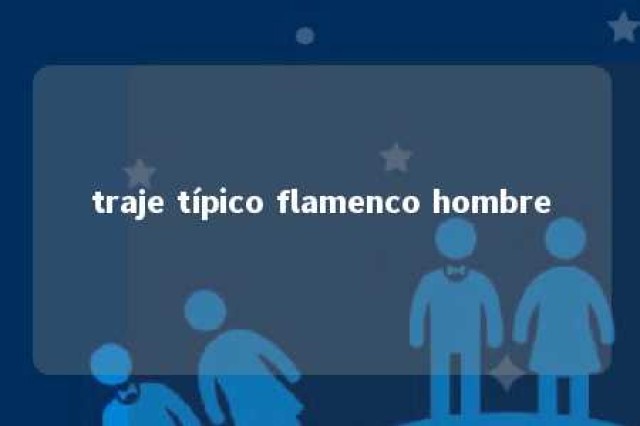 traje típico flamenco hombre 