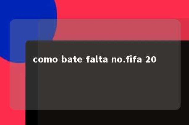 como bate falta no.fifa 20 