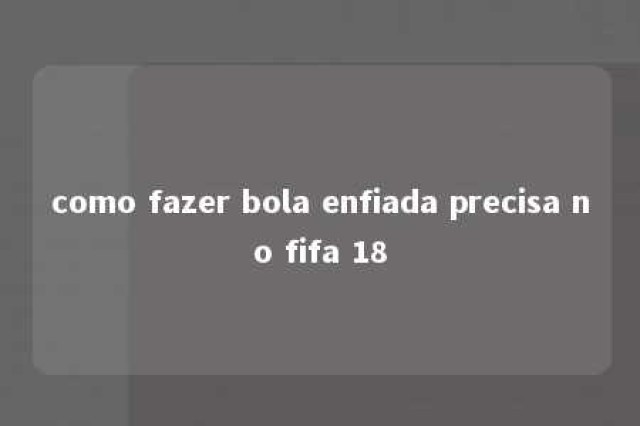 como fazer bola enfiada precisa no fifa 18 