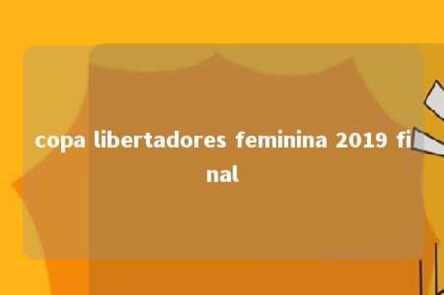 copa libertadores feminina 2019 final 