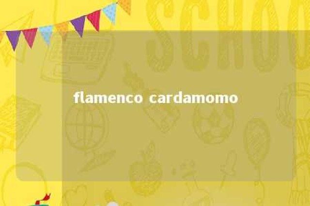 flamenco cardamomo 