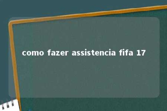 como fazer assistencia fifa 17 