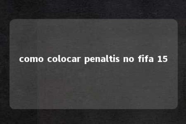 como colocar penaltis no fifa 15 