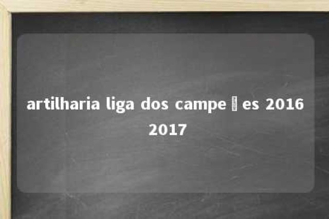 artilharia liga dos campeões 2016 2017 