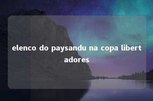 elenco do paysandu na copa libertadores 