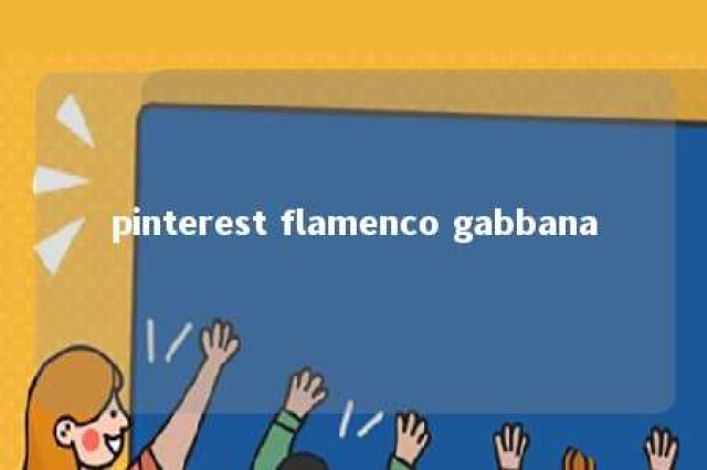 pinterest flamenco gabbana 