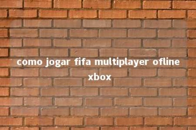 como jogar fifa multiplayer ofline xbox 