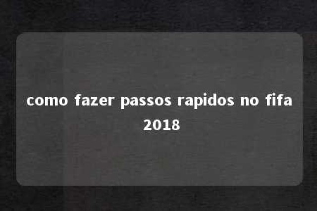 como fazer passos rapidos no fifa 2018 