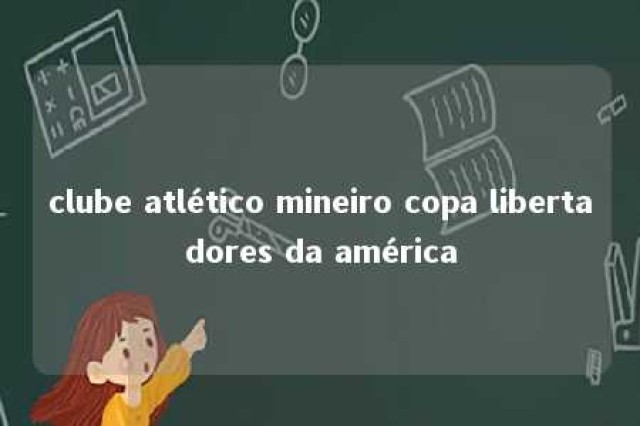 clube atlético mineiro copa libertadores da américa 