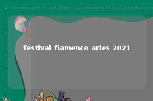 festival flamenco arles 2021 