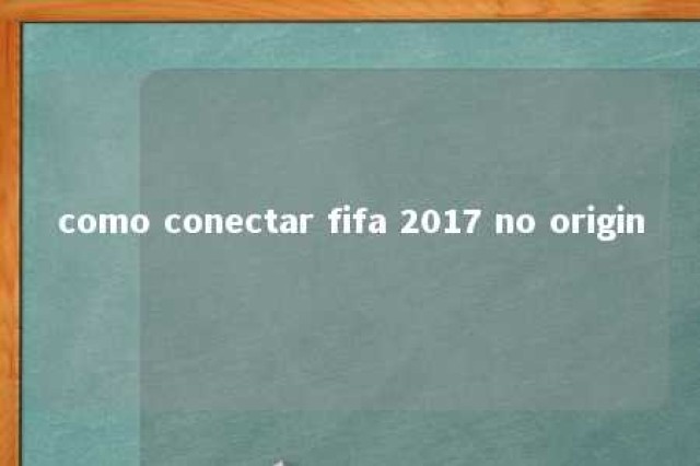 como conectar fifa 2017 no origin 