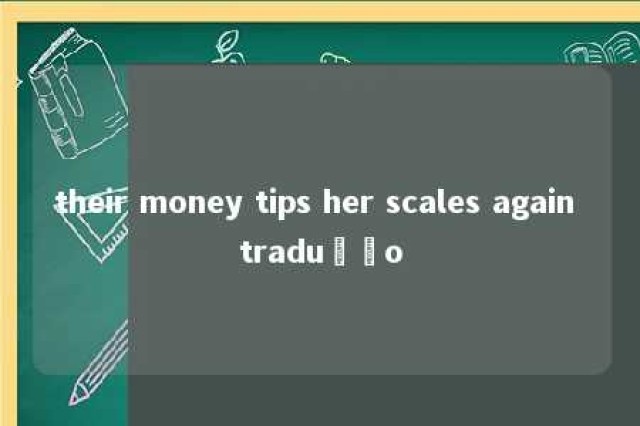 their money tips her scales again tradução 