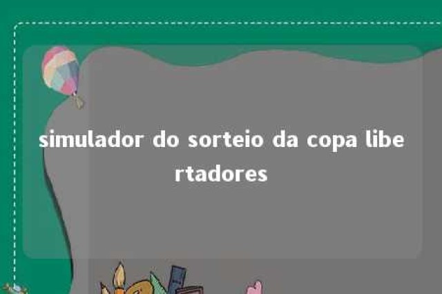 simulador do sorteio da copa libertadores 