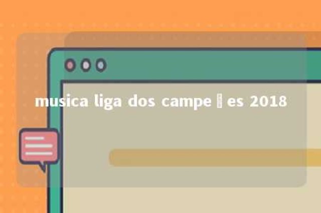 musica liga dos campeões 2018 